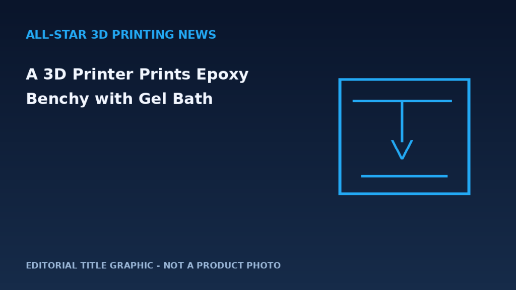 Editorial graphic for A 3D Printer Prints Epoxy Benchy with Gel Bath