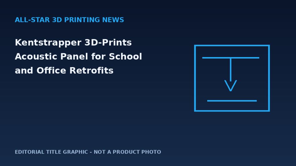 Editorial graphic for Kentstrapper 3D-Prints Acoustic Panel for School and Office Retrofits