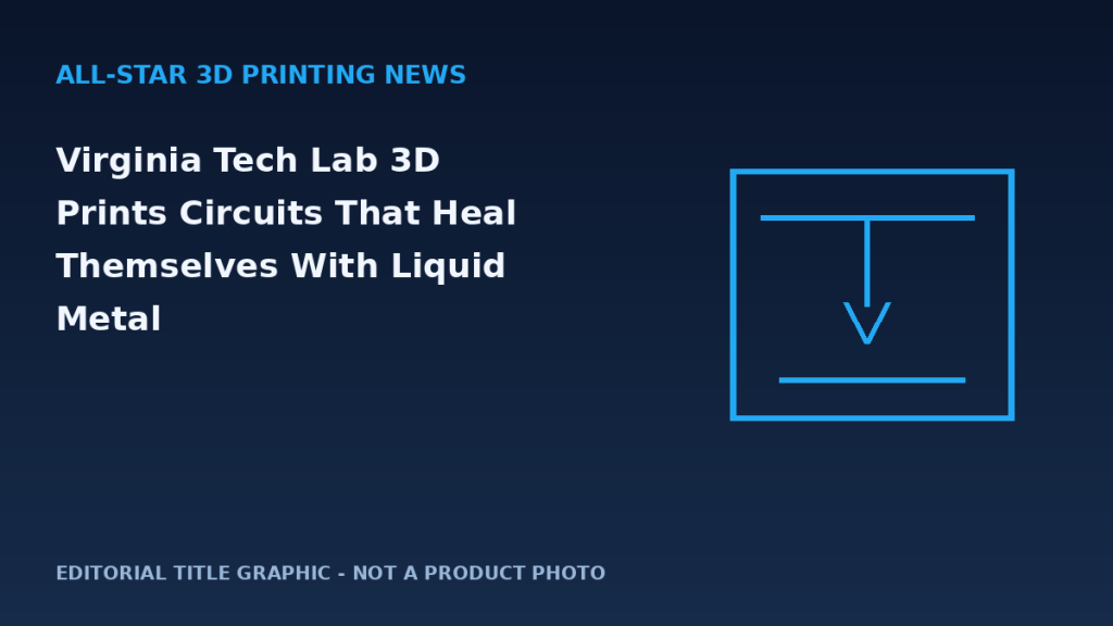 Editorial graphic for Virginia Tech Lab 3D Prints Circuits That Heal Themselves With Liquid Metal